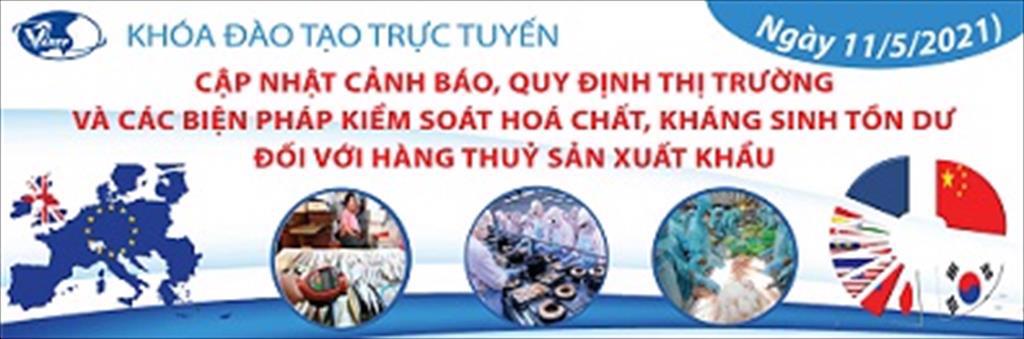 Mời tham dự khóa tập huấn trực tuyến K10.21: Cập nhật cảnh báo, quy định thị trường và các biện pháp kiểm soát hoá chất, kháng sinh tồn dư đối với hàng thuỷ sản xuất khẩu