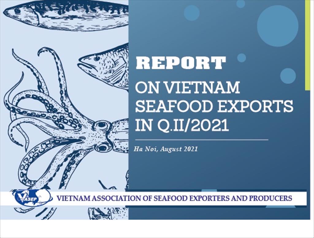 VASEP: Report on Vietnam seafood exports in first half and forecast on export in second half of 2021 