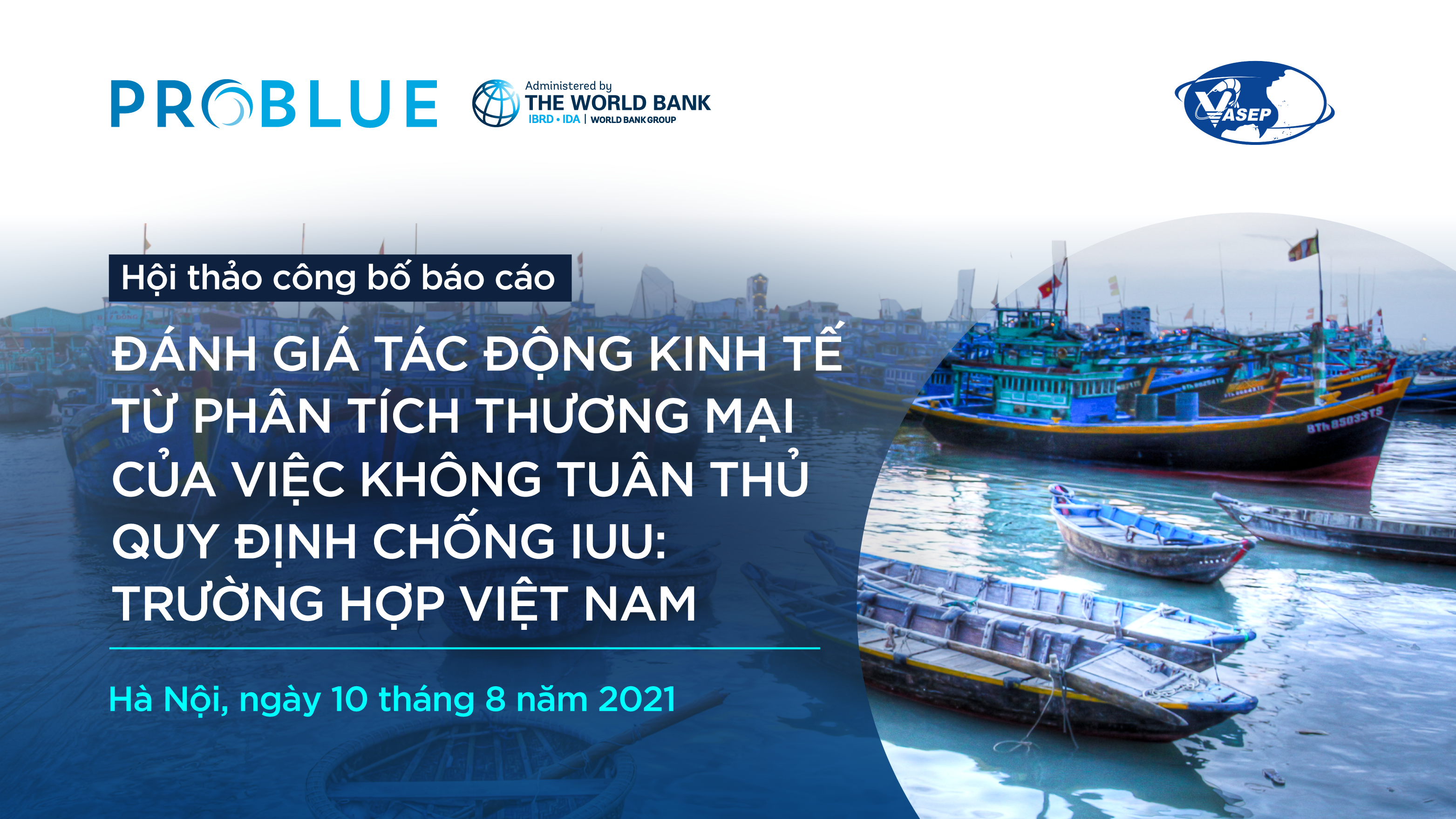 VASEP và Ngân hàng Thế giới công bố Báo cáo “Đánh giá tác động kinh tế từ phân tích thương mại của việc không tuân thủ quy định về chống khai thác thủy sản bất hợp pháp, không báo cáo và không theo quy định (IUU): Trường hợp Việt Nam” 