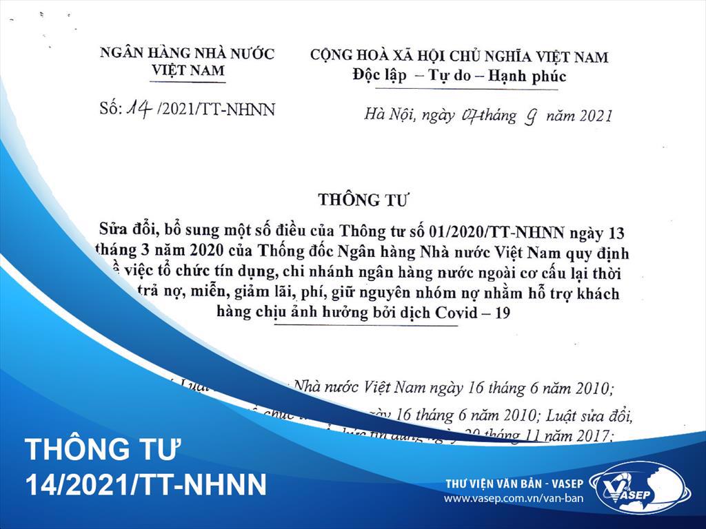 Thông tư 14/2021/TT-NHNN: sửa đổi Thông tư 01/2020/TT-NHNN quy định về việc TCTD, chi nhánh NHNN cơ cấu lại thời hạn trả nợ, miễn, giảm lãi, phí nhằm hỗ trợ khách hàng chịu ảnh hưởng bởi dịch Covid-19