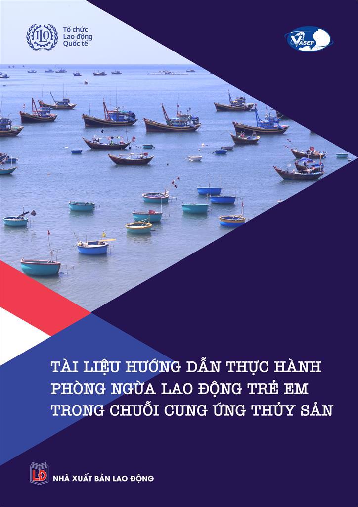 VASEP và ILO phát hành “Tài liệu Hướng dẫn Thực hành Phòng ngừa Lao động trẻ em trong Chuỗi cung ứng Thủy sản”