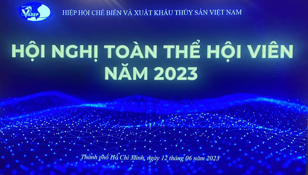 Hội nghị toàn thể hội viên VASEP năm 2023 và kỷ niệm 25 năm thành lập Hiệp hội
