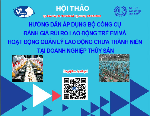Mời tham dự Hội thảo “Hướng dẫn áp dụng Bộ công cụ Đánh giá rủi ro Lao động trẻ em và Hoạt động quản lý lao động chưa thành niên tại Doanh nghiệp thủy sản”