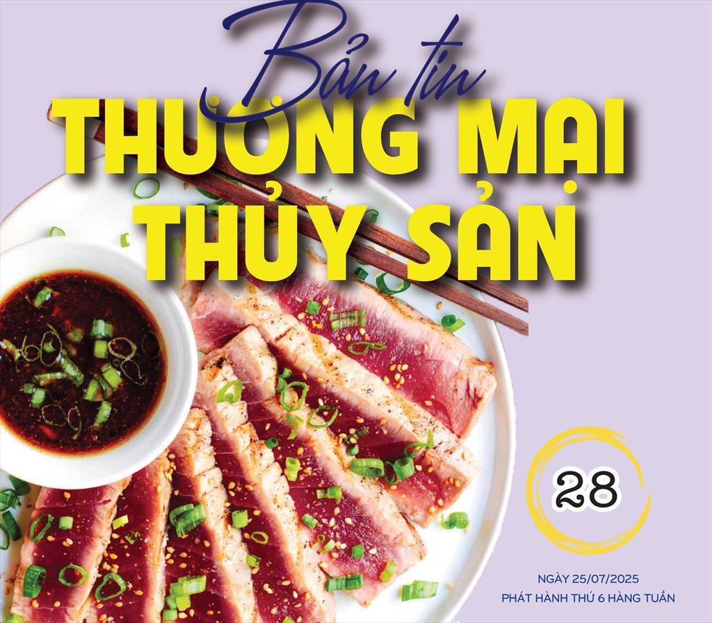 Bản tin tuần Thương mại Thủy sản số 28 phát hành ngày 2572025 bởi VASEP có gì đặc sắc