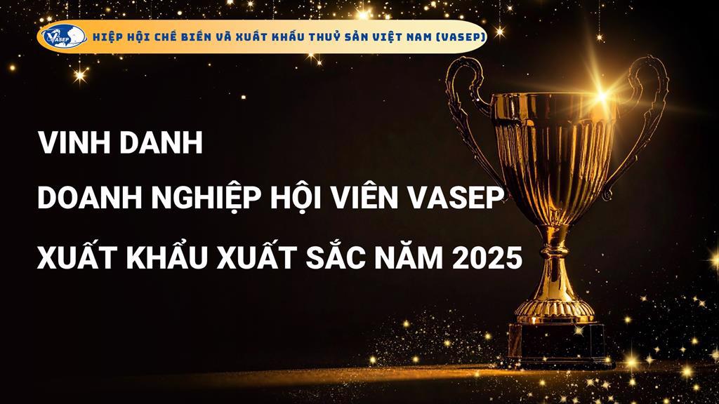 VASEP vinh danh 62 Doanh nghiệp xuất khẩu thủy sản xuất sắc năm 2025