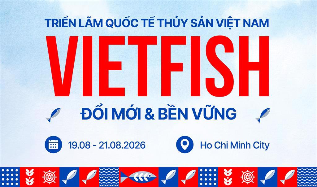 Vietfish 2026 Điểm hẹn giao thương, đổi mới và phát triển bền vững của ngành thủy sản