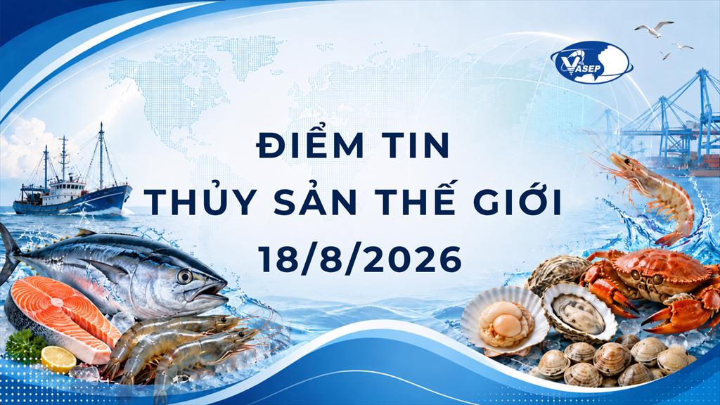Điểm tin thủy sản thế giới ngày 1882026