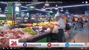 [Video] Yêu cầu nhập khẩu nông thủy sản của Trung Quốc ngày càng khắt khe