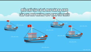 [Video] Những quy định tối thiểu mà mỗi chủ tàu và ngư dân cần ghi nhớ khi ra khơi