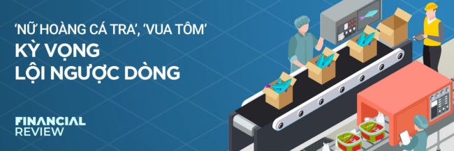 "Nữ hoàng cá tra", "vua tôm" kỳ vọng lội ngược dòng