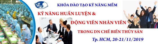 Mời tham dự khóa đào tạo K.18.19: Kỹ năng huấn luyện và động viên nhân viên trong doanh nghiệp chế biến thủy sản