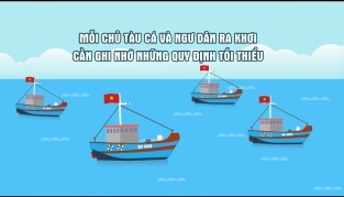 Chống khai thác IUU: Những quy định tối thiểu mà mỗi chủ tàu cá và ngư dân cần ghi nhớ khi ra khơi