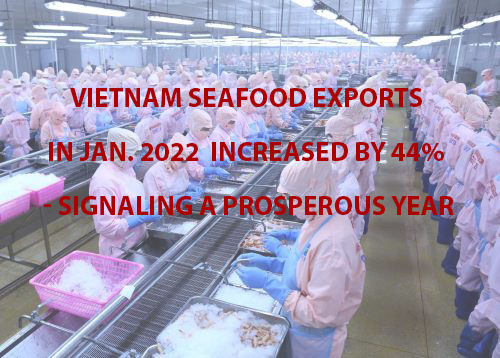 VASEP Highlight - Feb. 2022 Vietnam seafood exports in Jan. 2022 increased by 44% - signaling a prosperous year