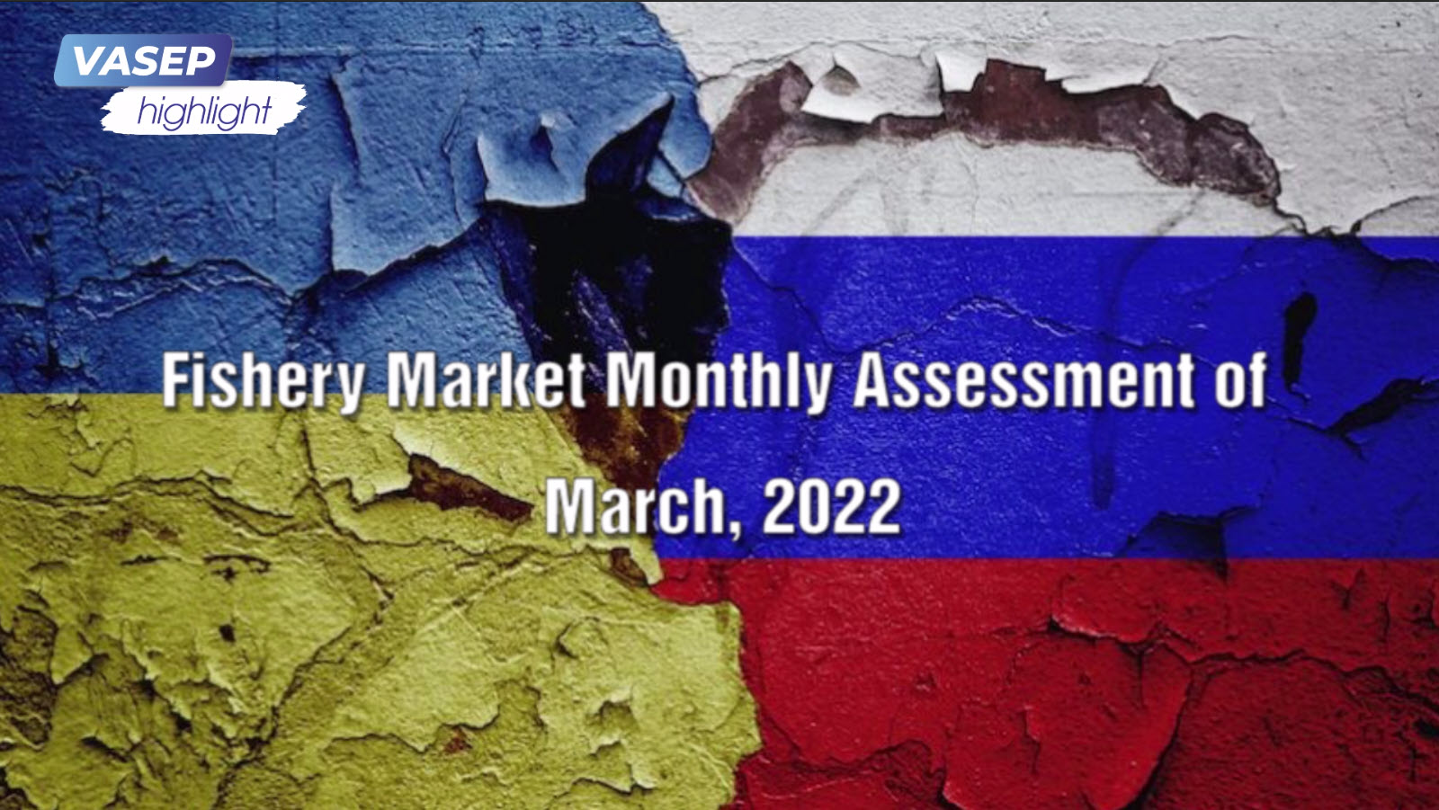 VASEP Highlight - Mar. 2022 Russia - Ukraine conflict - Opportunities  Challenges for Vietnam fishery
