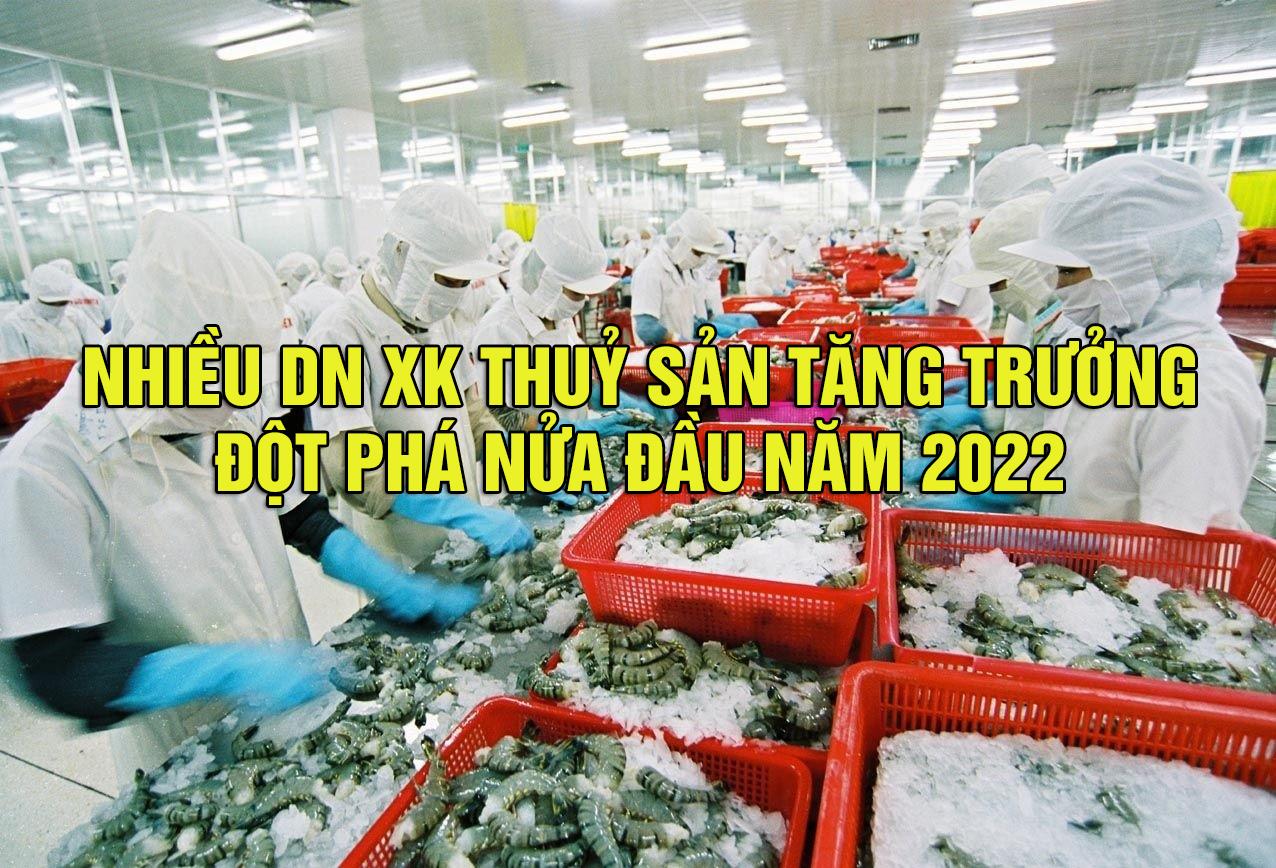 VASEP Highlight - T72022 Nhiều DN XK thuỷ sản tăng trưởng đột phá nửa đầu năm 2022