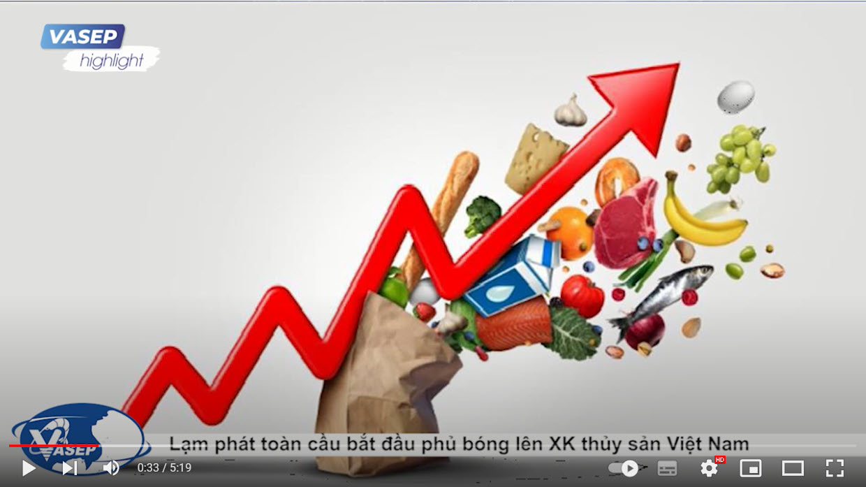 VASEP Highlight - T82022 Lạm phát toàn cầu bắt đầu phủ bóng lên XK thủy sản Việt Nam