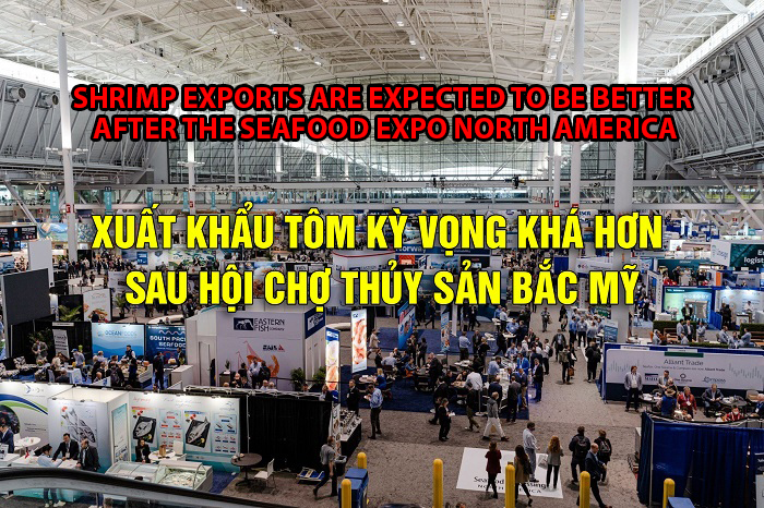 VASEP Highlight - March 2023 Shrimp exports are expected to be better after the Seafood Expo North America
