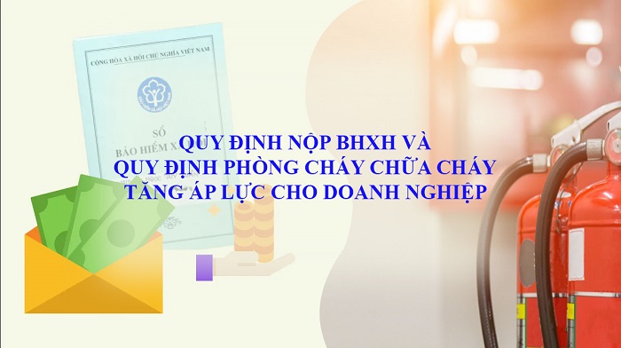 VASEP Highlight - T72023 quy định nộp BHXH  quy định phòng cháy chữa cháy tăng áp lực cho DN