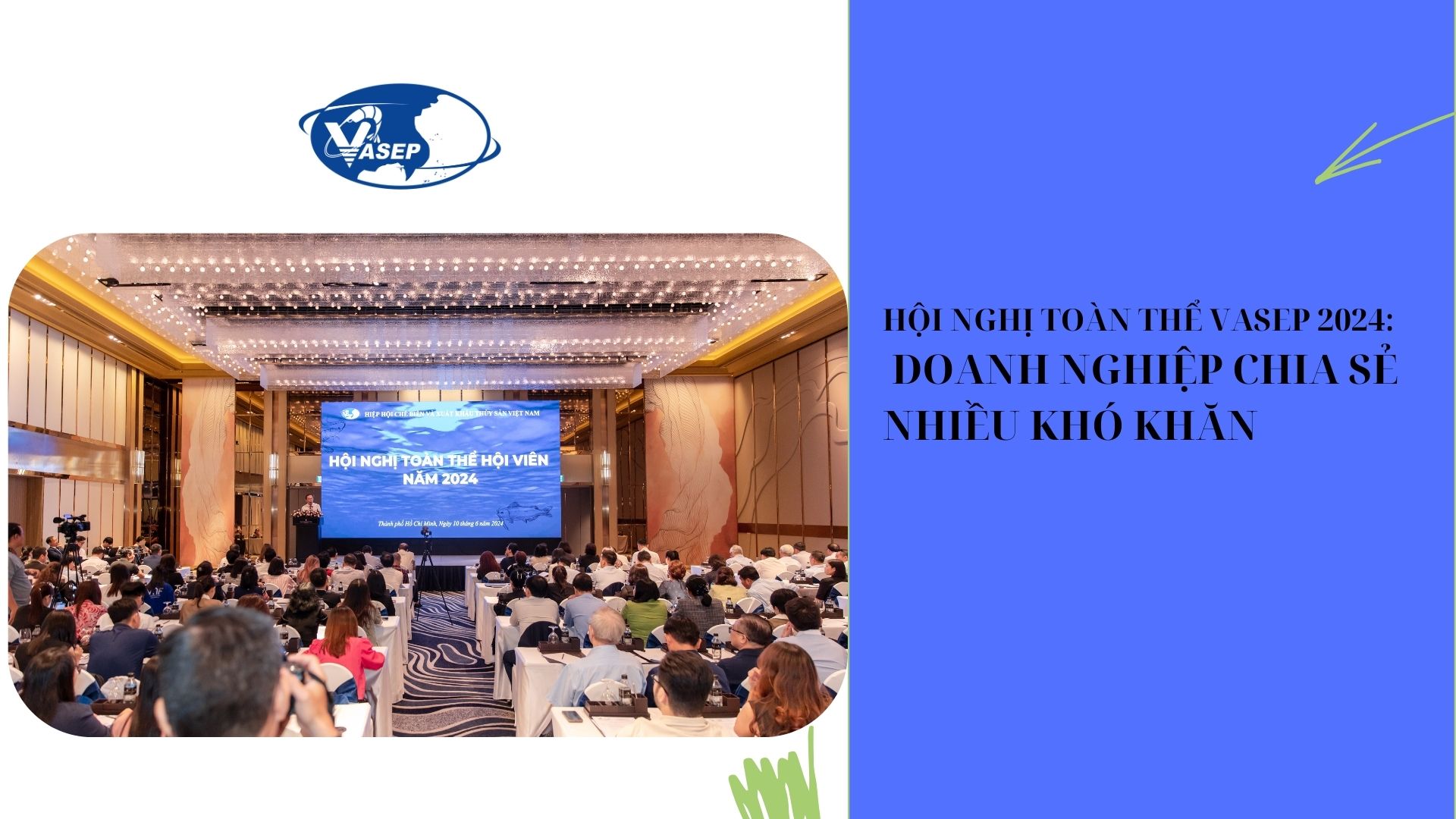 VASEP Highlight - T62024 Hội nghị toàn thể vasep 2024, doanh nghiệp chia sẻ nhiều khó khăn