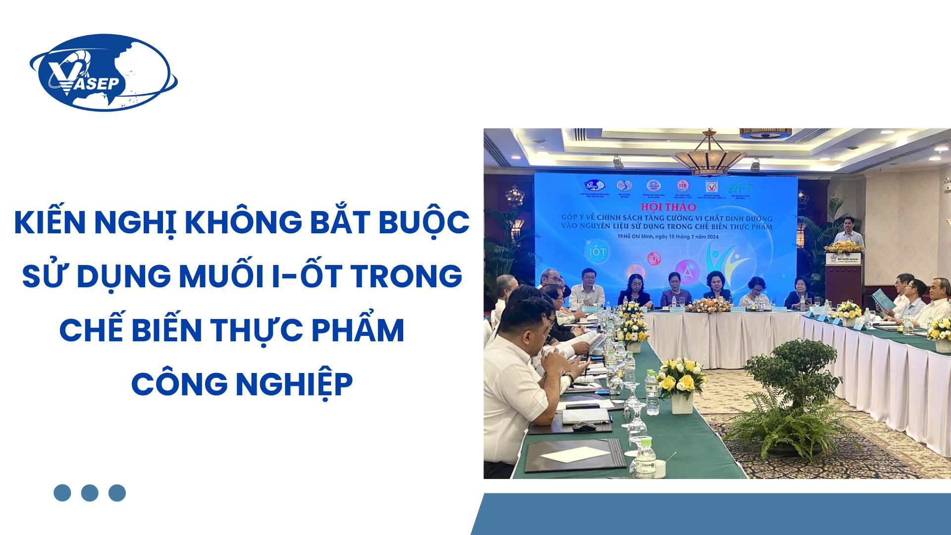 VASEP Highlight - T72024 kiến nghị không bắt buộc sử dụng muối I-ốt trong chế biến thực phẩm CN
