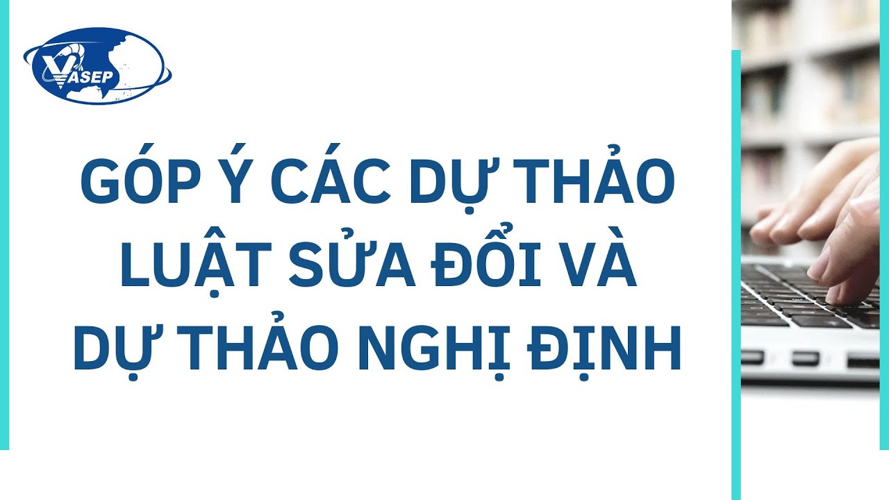 VASEP Highlight - T92024 Góp ý các dự thảo luật sửa đổi và dự thảo nghị định tháng 092024