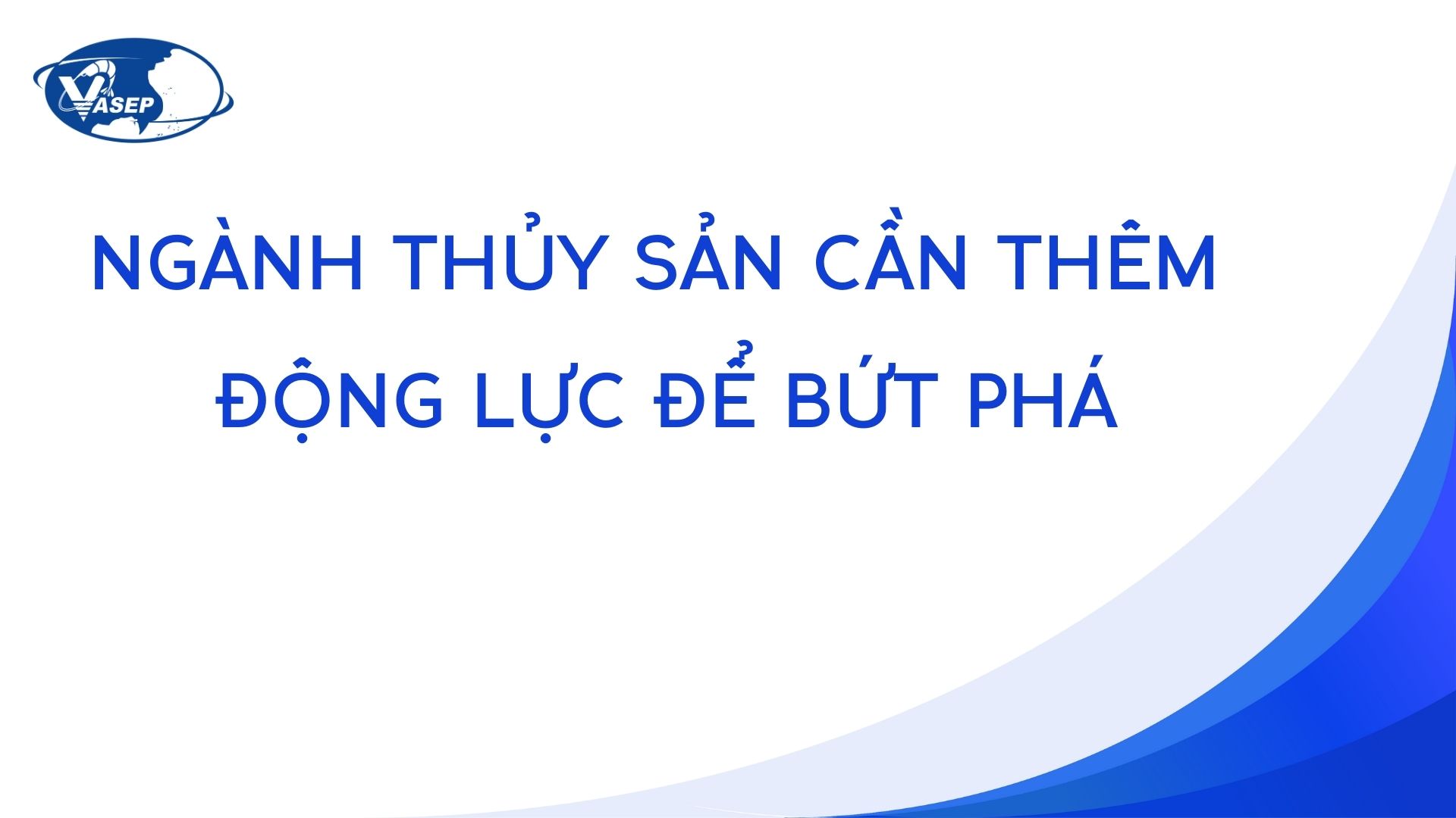 Ngành thủy sản cần thêm động lực để bứt phá