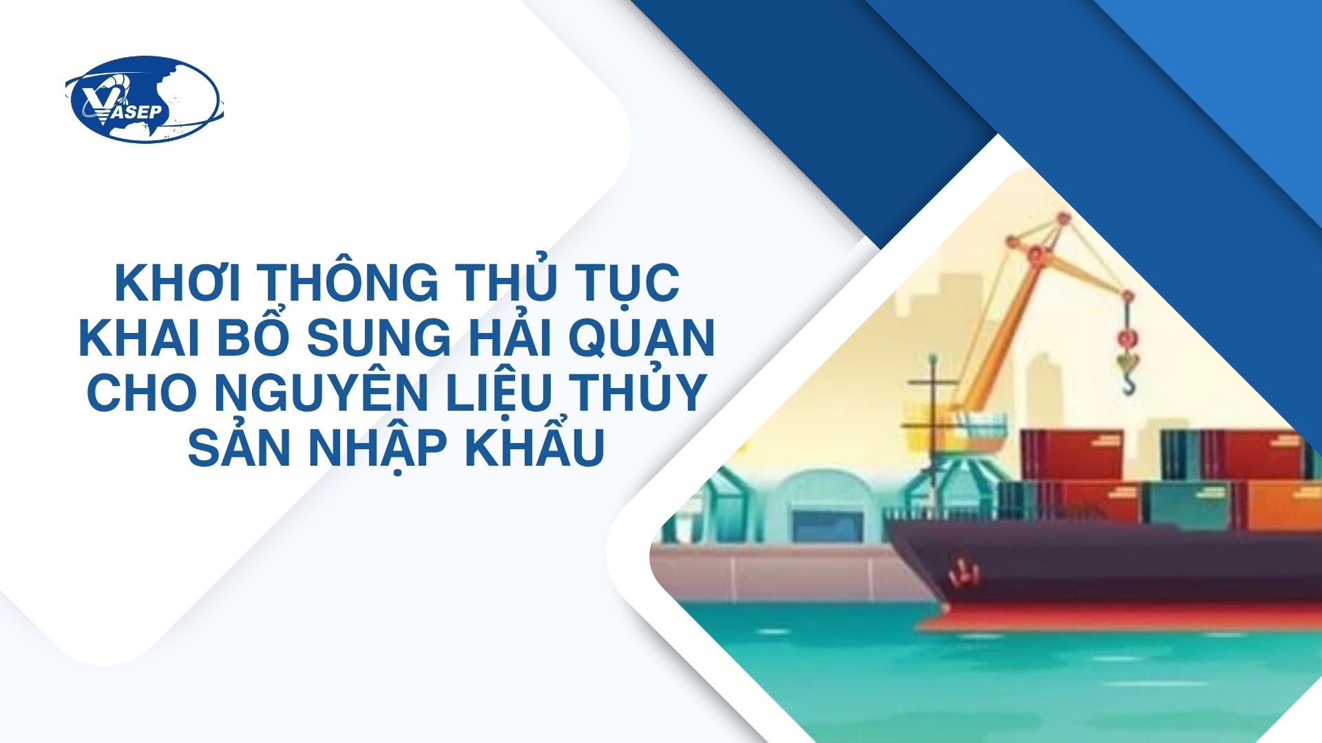 Khơi thông thủ tục khai bổ sung hải quan cho nguyên liệu thủy sản nhập khẩu