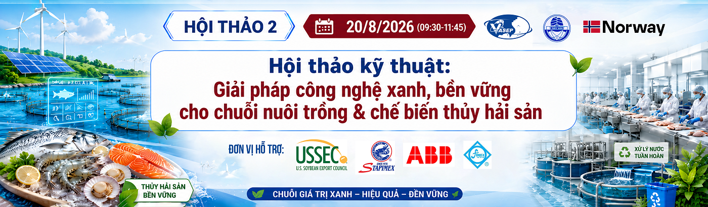 HỘI THẢO KỸ THUẬT: GIẢI PHÁP CÔNG NGHỆ XANH, BỀN VỮNG CHO CHUỖI NUÔI TRỒNG & CHẾ BIẾN THỦY HẢI SẢN
